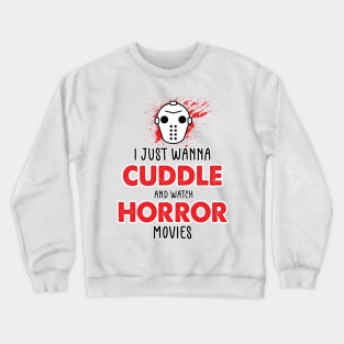 I Just Want To Cuddle And Watch Horror Movies - Popcorn Want To Cuddle And Watch Horror - Scary Funny Halloween With Pumpkin Crewneck Sweatshirt